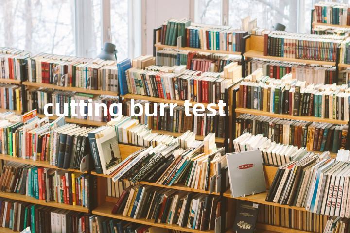 cutting burr test单词图解，单词释义场景配图