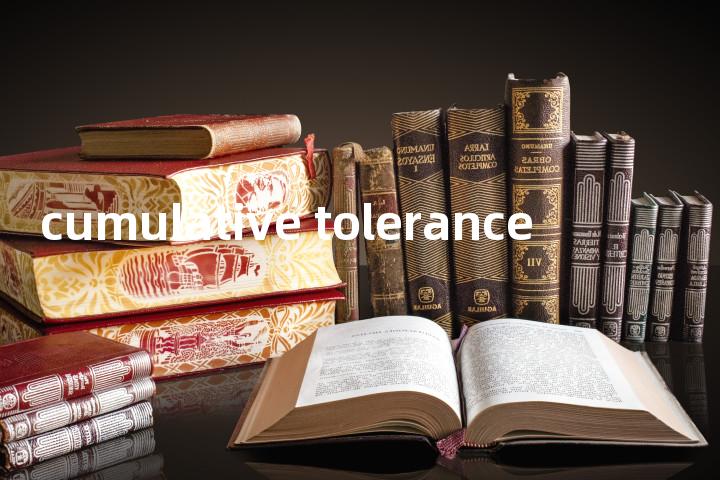 cumulative tolerance单词图解，单词释义场景配图