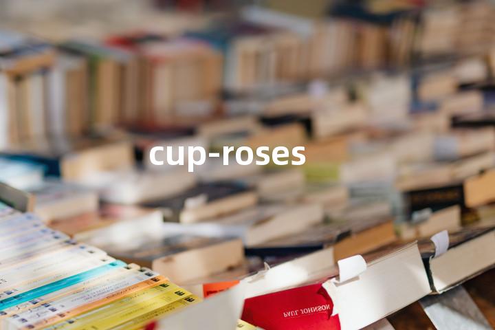 cup-roses单词图解，单词释义场景配图
