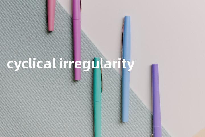 cyclical irregularity单词图解，单词释义场景配图