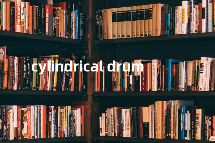 cylindrical drum单词图解，单词释义场景配图