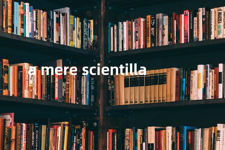 a mere scientilla单词图解，单词释义场景配图