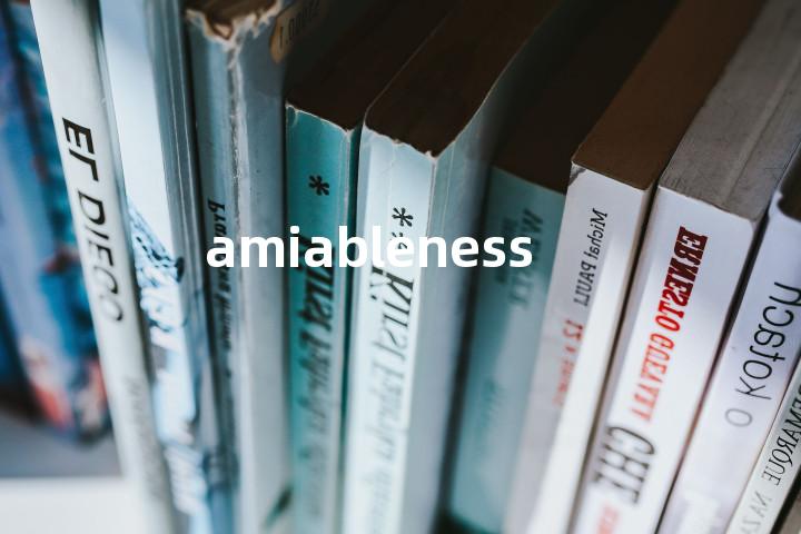 amiableness单词图解，单词释义场景配图