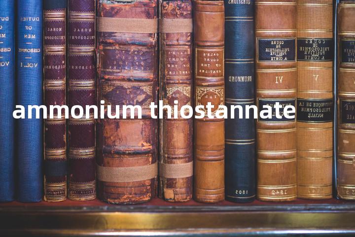 ammonium thiostannate单词图解，单词释义场景配图
