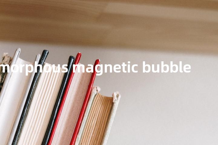 amorphous magnetic bubble单词图解，单词释义场景配图