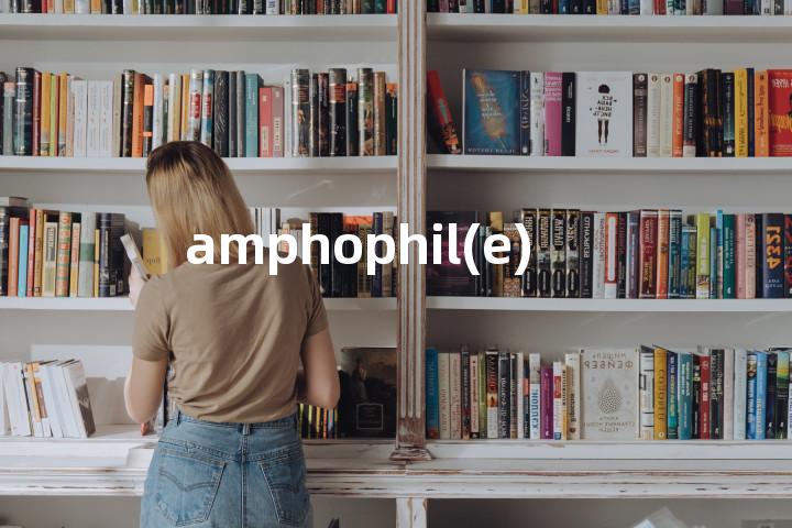 amphophil(e)单词图解，单词释义场景配图