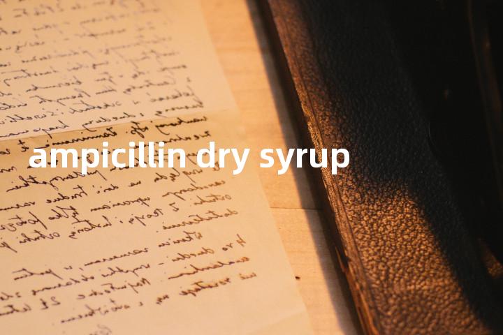 ampicillin dry syrup单词图解，单词释义场景配图