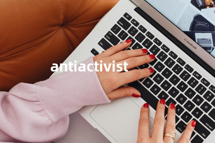 antiactivist单词图解，单词释义场景配图