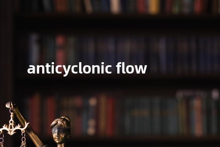 anticyclonic flow单词图解，单词释义场景配图