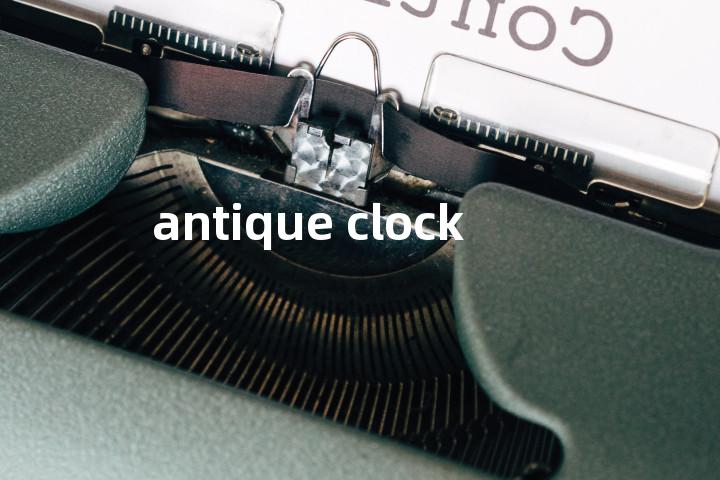 antique clock单词图解，单词释义场景配图