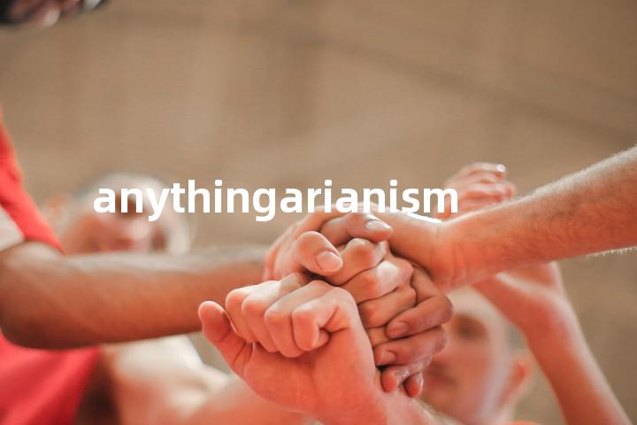 anythingarianism单词图解，单词释义场景配图