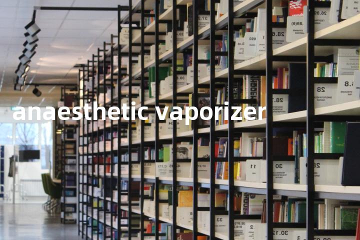 anaesthetic vaporizer单词图解，单词释义场景配图