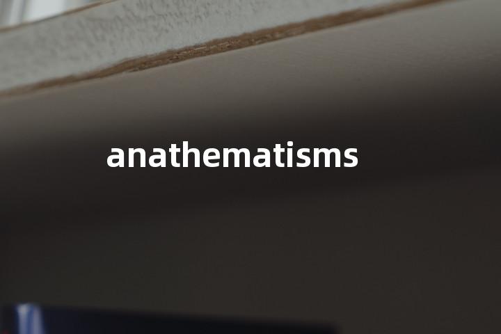 anathematisms单词图解，单词释义场景配图
