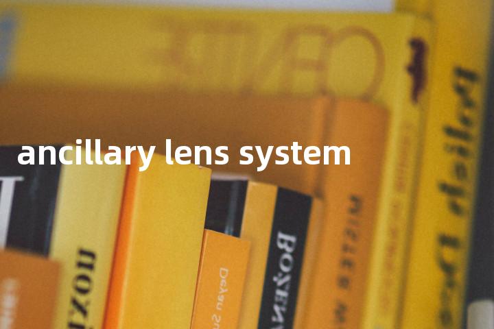 ancillary lens system单词图解，单词释义场景配图