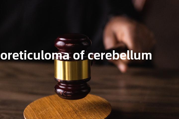 angioreticuloma of cerebellum单词图解，单词释义场景配图
