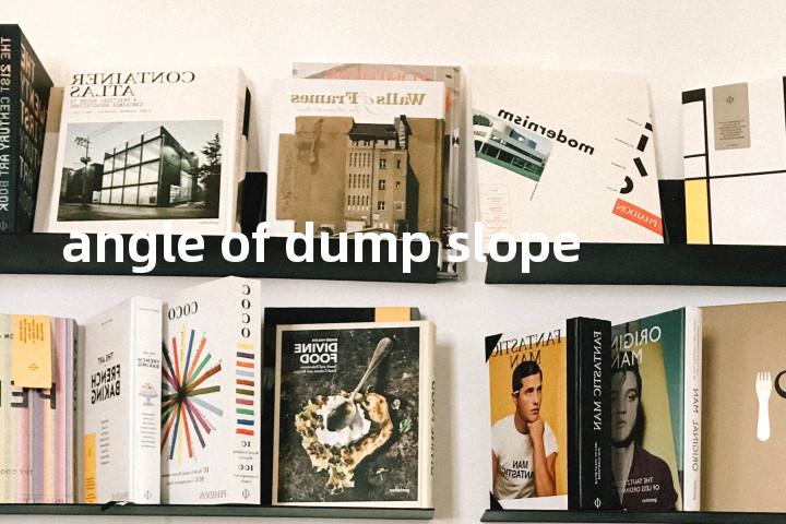 angle of dump slope单词图解，单词释义场景配图