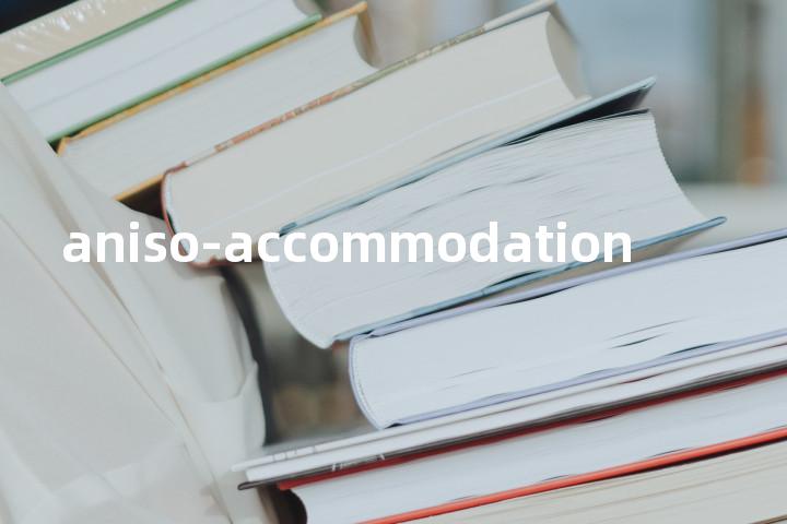 aniso-accommodation单词图解，单词释义场景配图