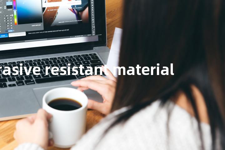 abrasive resistant material单词图解，单词释义场景配图