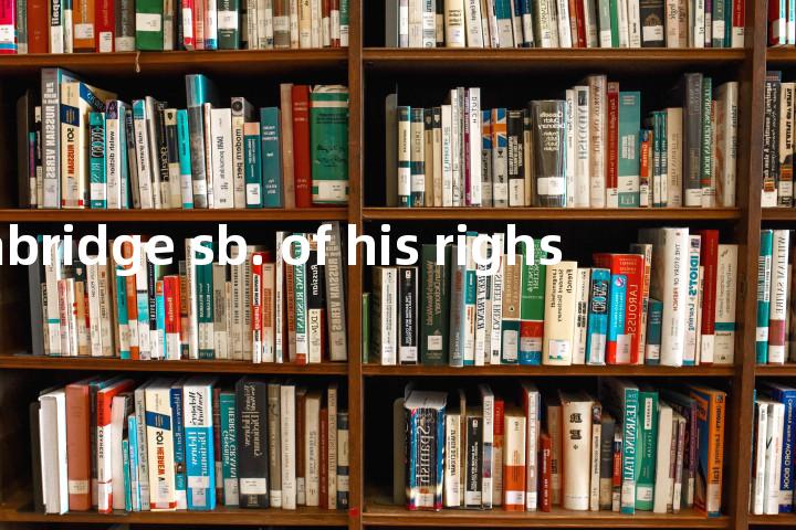 abridge sb. of his righs单词图解，单词释义场景配图