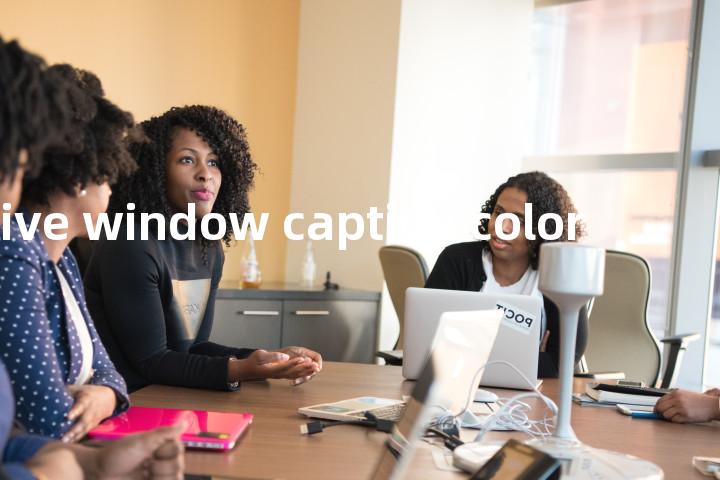 active window caption color单词图解，单词释义场景配图