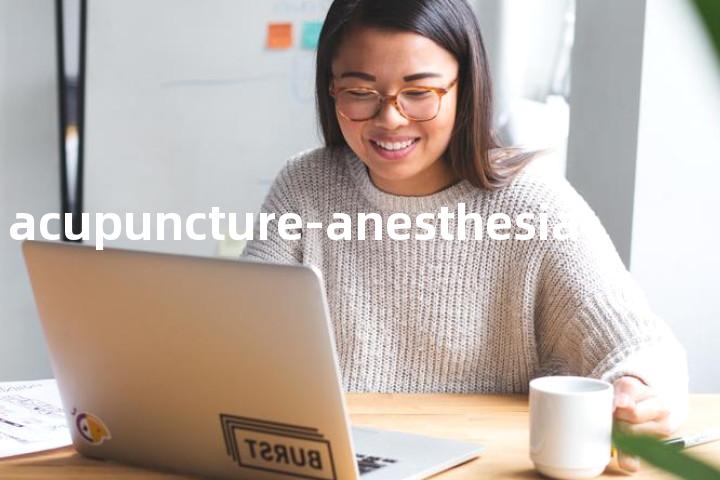 acupuncture-anesthesia单词图解，单词释义场景配图