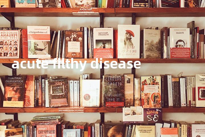 acute filthy disease单词图解，单词释义场景配图