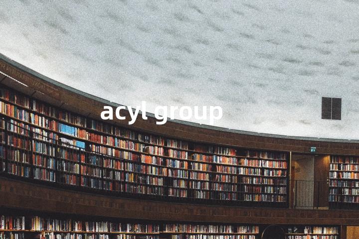 acyl group单词图解，单词释义场景配图