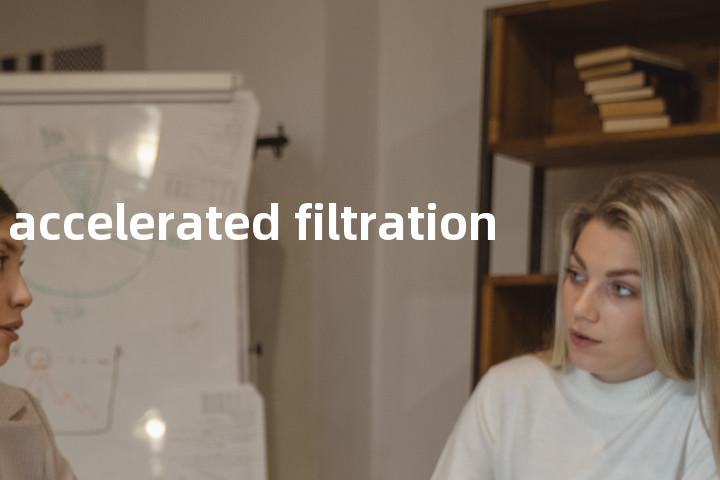 accelerated filtration单词图解，单词释义场景配图