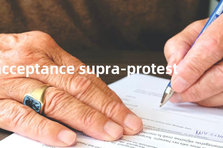 acceptance supra-protest单词图解，单词释义场景配图