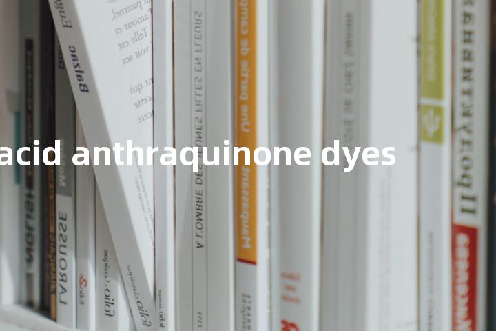 acid anthraquinone dyes单词图解，单词释义场景配图