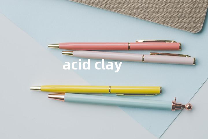 acid clay单词图解，单词释义场景配图