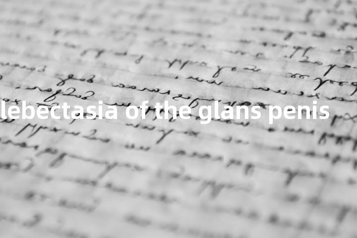 acquired phlebectasia of the glans penis单词图解，单词释义场景配图