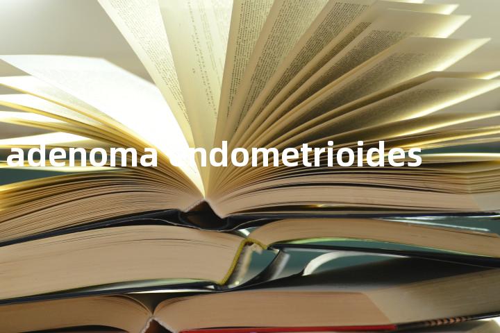 adenoma endometrioides单词图解，单词释义场景配图