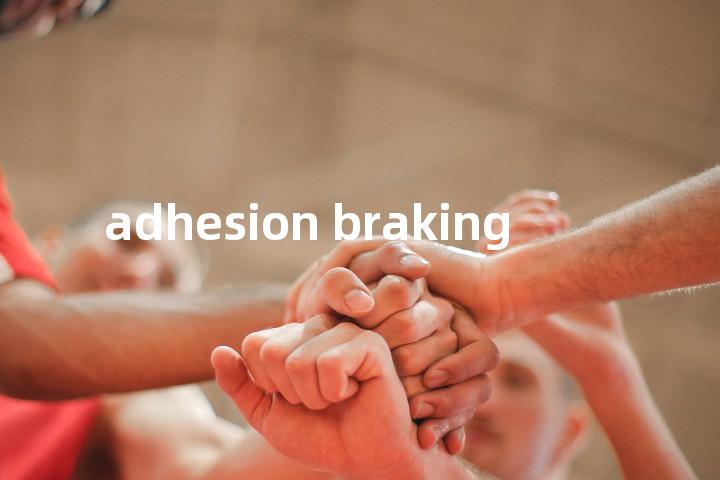 adhesion braking单词图解，单词释义场景配图