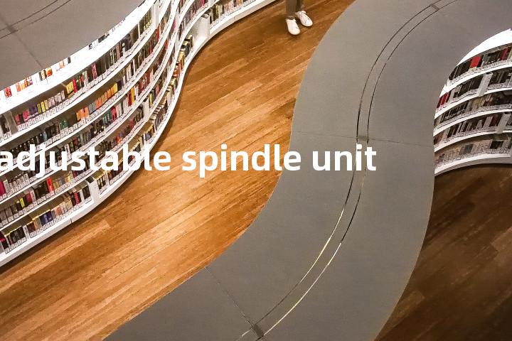 adjustable spindle unit单词图解，单词释义场景配图