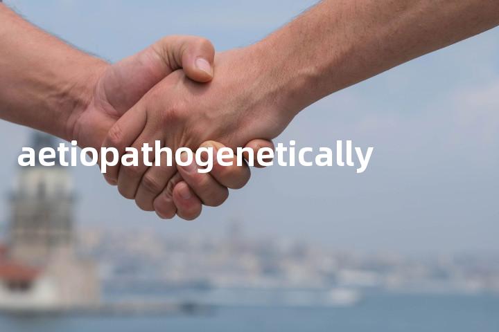 aetiopathogenetically单词图解，单词释义场景配图