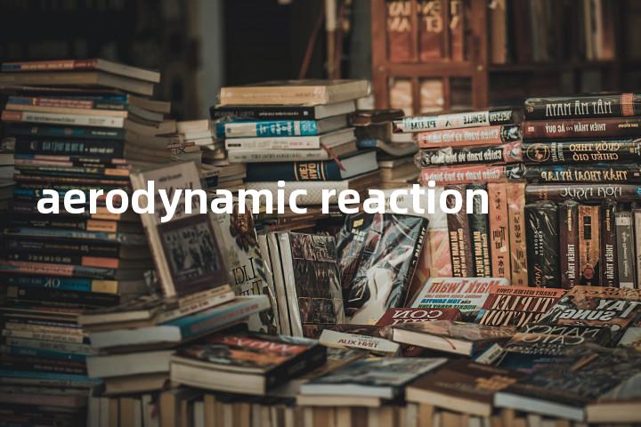 aerodynamic reaction单词图解，单词释义场景配图