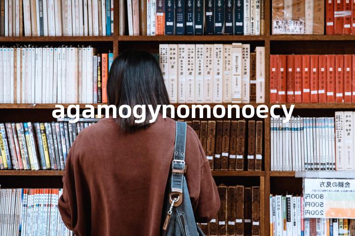 agamogynomonoecy单词图解，单词释义场景配图