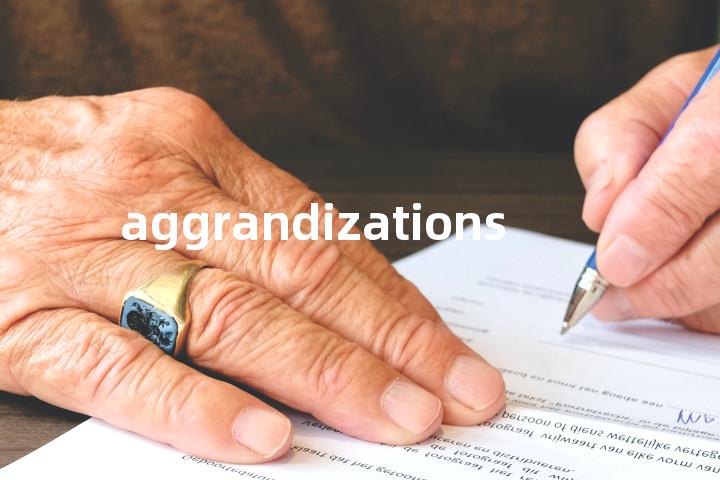 aggrandizations单词图解，单词释义场景配图