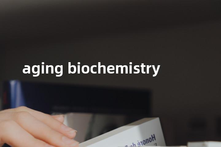 aging biochemistry单词图解，单词释义场景配图