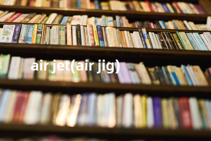 air jet(air jig)单词图解，单词释义场景配图