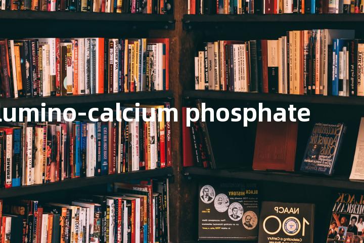 alumino-calcium phosphate单词图解，单词释义场景配图