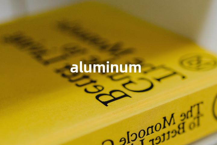 aluminum
