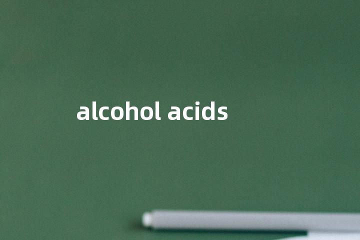 alcohol acids单词图解，单词释义场景配图