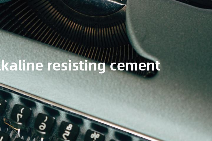 alkaline resisting cement单词图解，单词释义场景配图