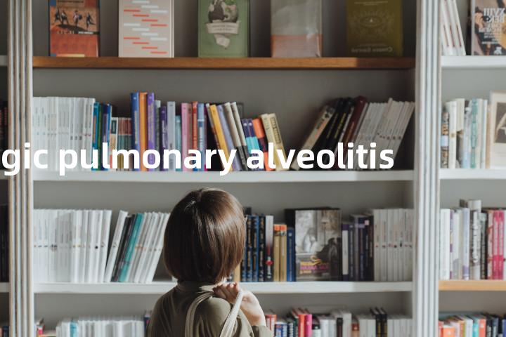 allergic pulmonary alveolitis单词图解，单词释义场景配图