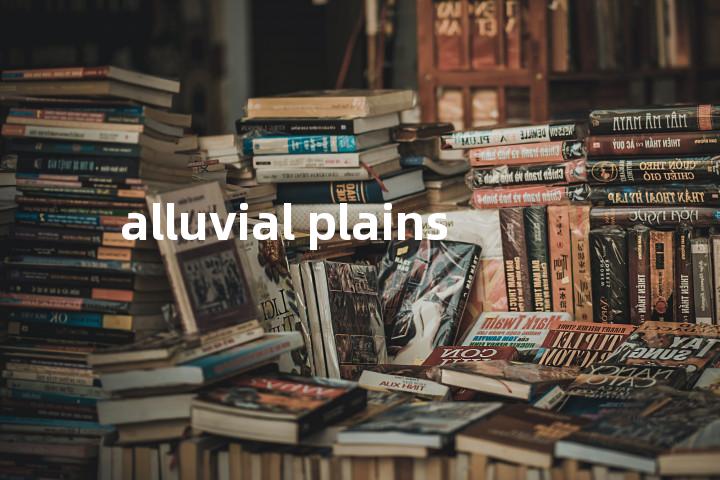 alluvial plains单词图解，单词释义场景配图