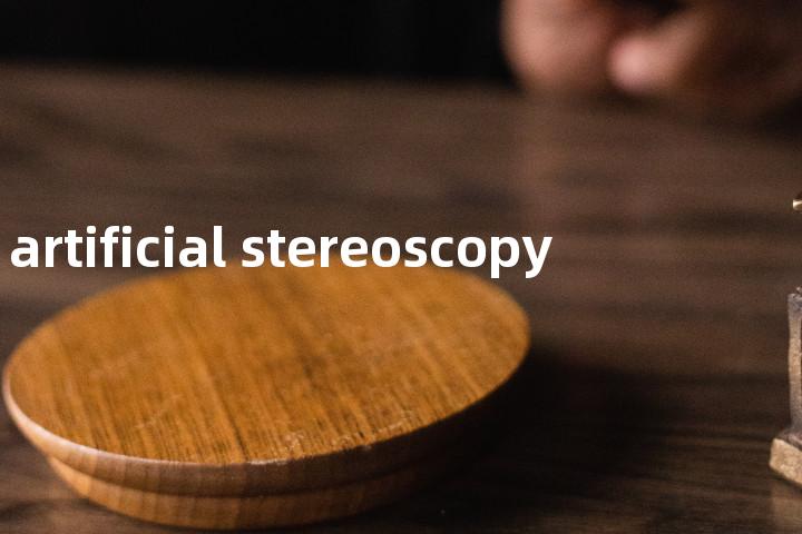 artificial stereoscopy单词图解，单词释义场景配图