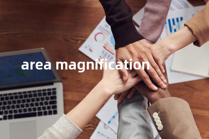 area magnification单词图解，单词释义场景配图