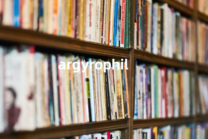 argyrophil单词图解，单词释义场景配图